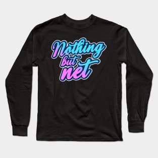 Nothing but net Long Sleeve T-Shirt